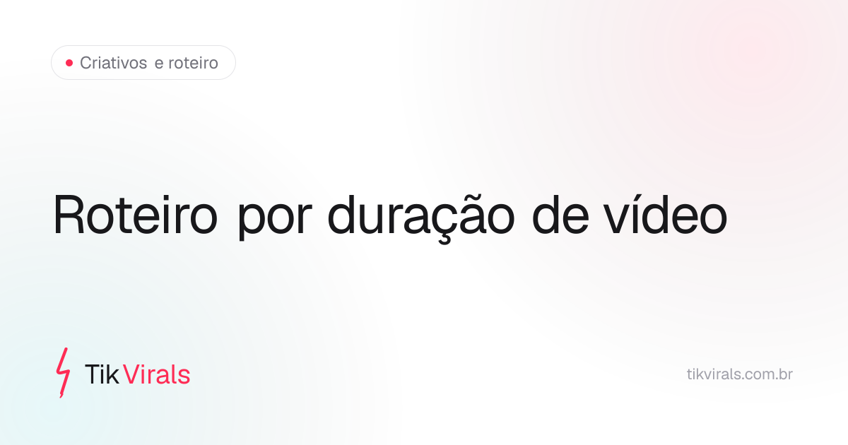 Estrutura de roteiro TikTok Shop adaptada por duração: 15 segundos, 30 a 45 segundos e 60 a 90 segundos, com os 4 blocos gancho, dor, solução e CTA