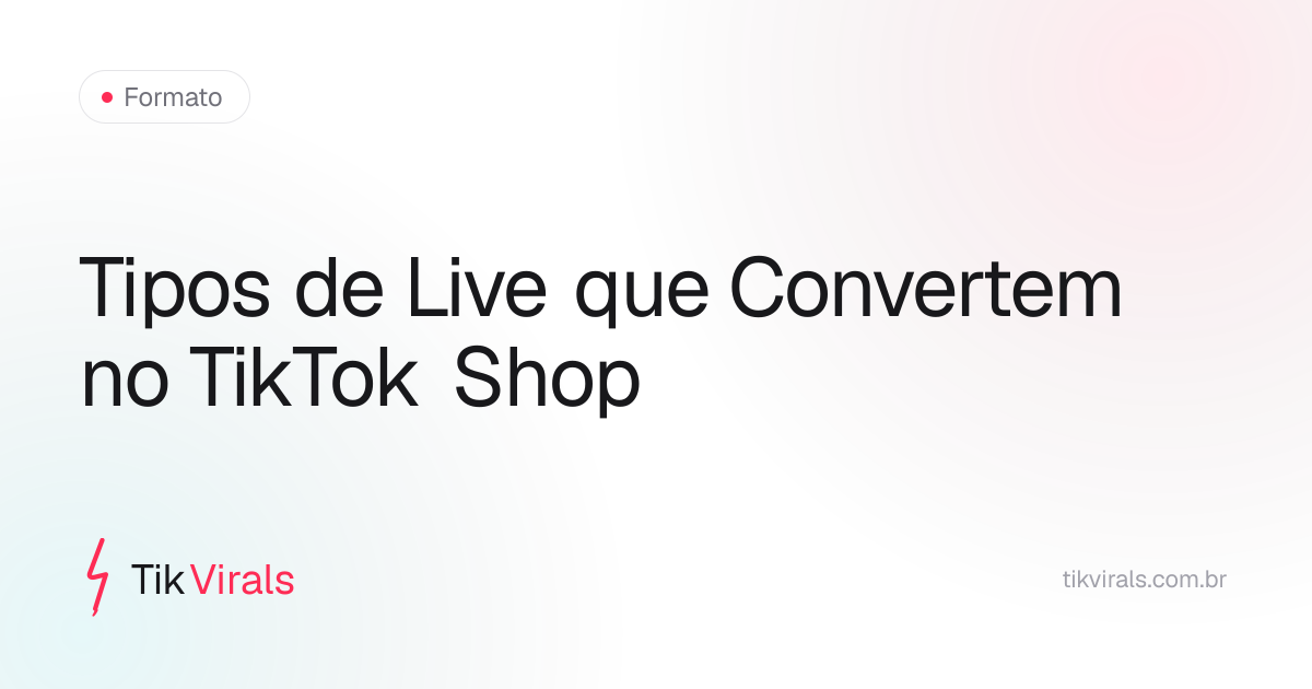 Quatro tipos de live shopping no TikTok Shop que convertem: demonstração, unboxing, comparativo e achadinhos