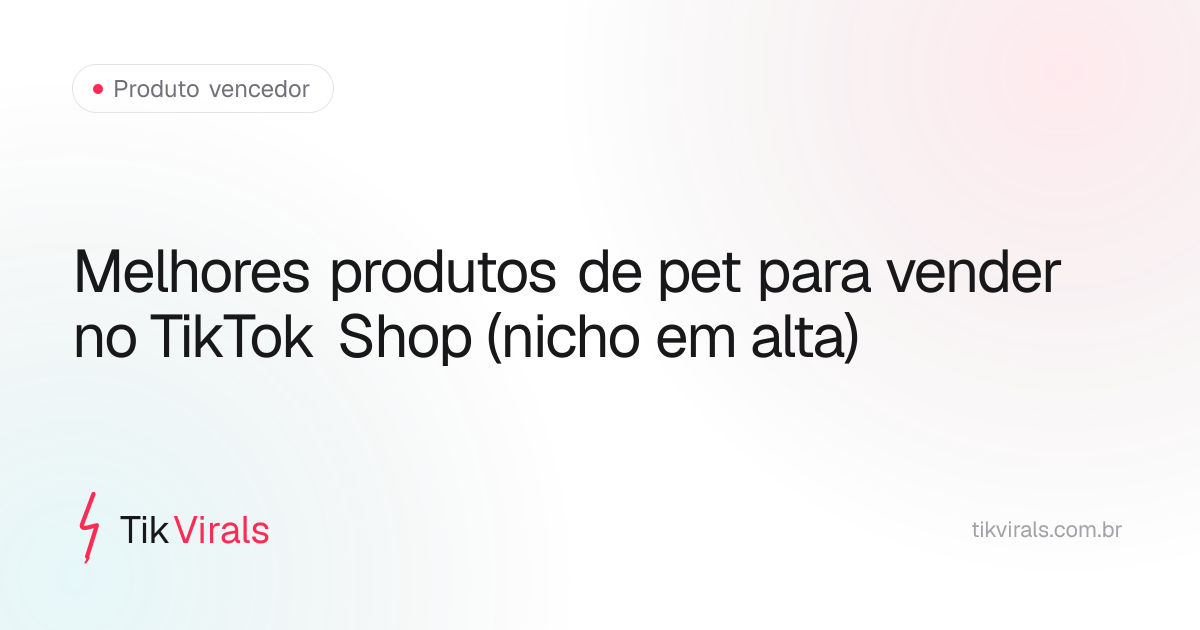 Melhores produtos de pet para vender no TikTok Shop (nicho em alta)