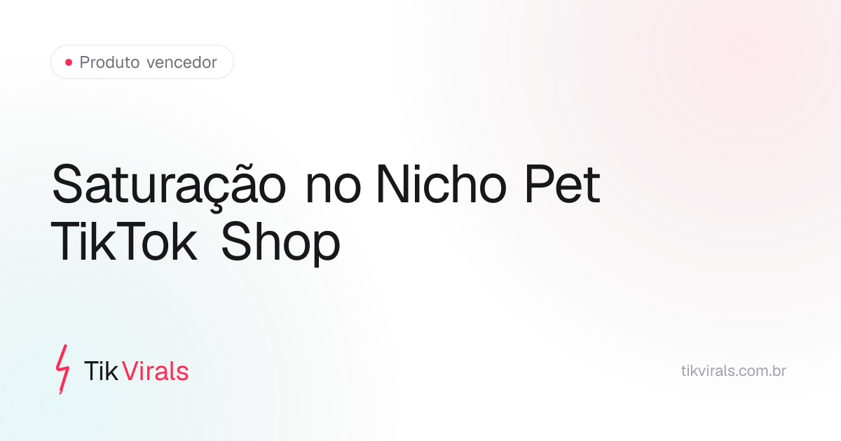 Comparativo de saturação no nicho pet do TikTok Shop: criadores ativos versus GMV estimado por produto em agosto de 2026