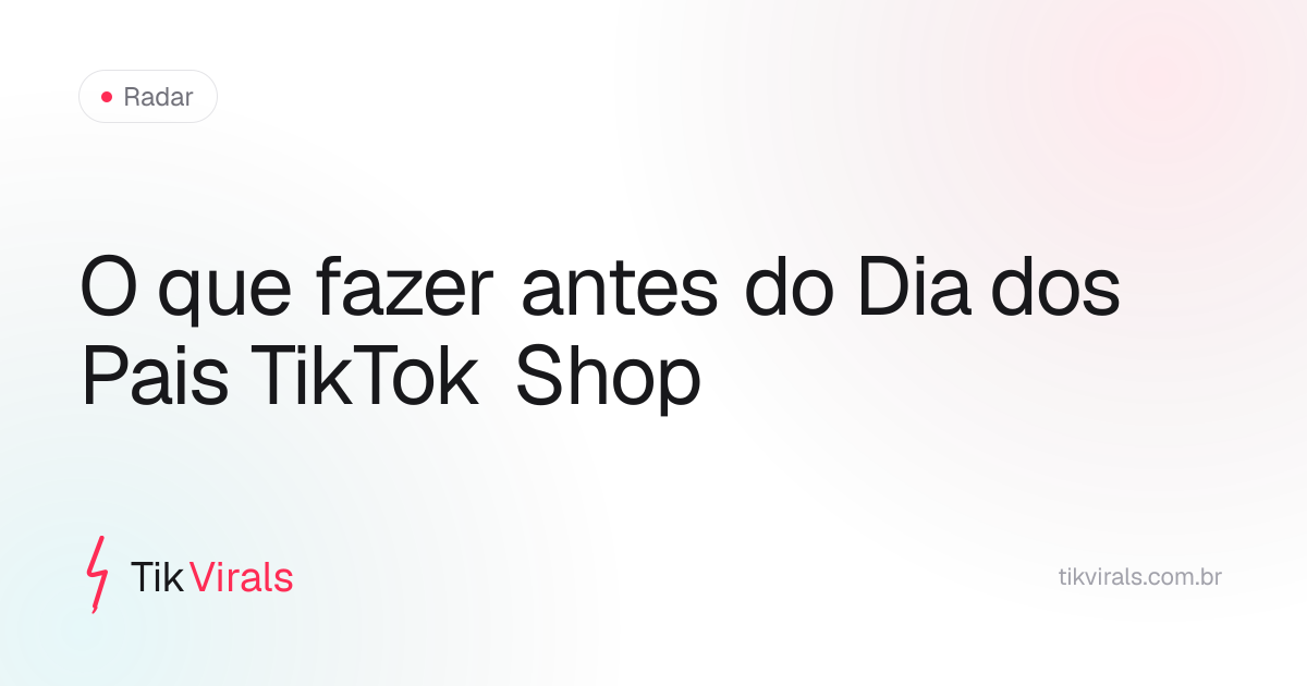 Linha do tempo de ação para afiliados e sellers no Dia dos Pais no TikTok Shop — grave até 05/08, publique antes do feriado de 10/08